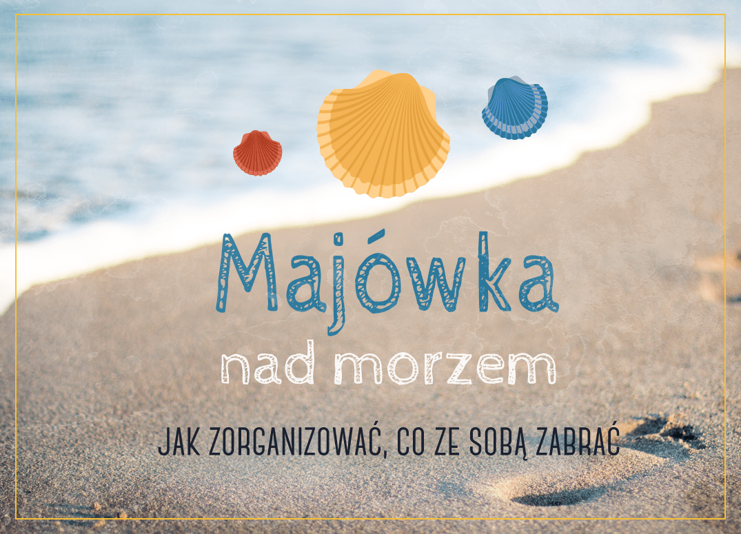 Majówka 2022 – praktyczne porady dla planujących wyjazd nad morze